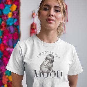 "I'm Not In The Mood" Pug Lover T Shirt